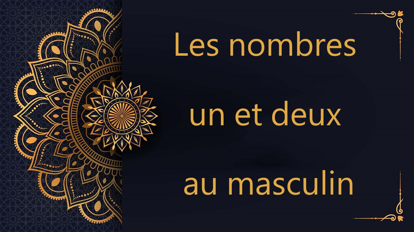Les nombres un et deux au masculin - cours d'arabe gratuit